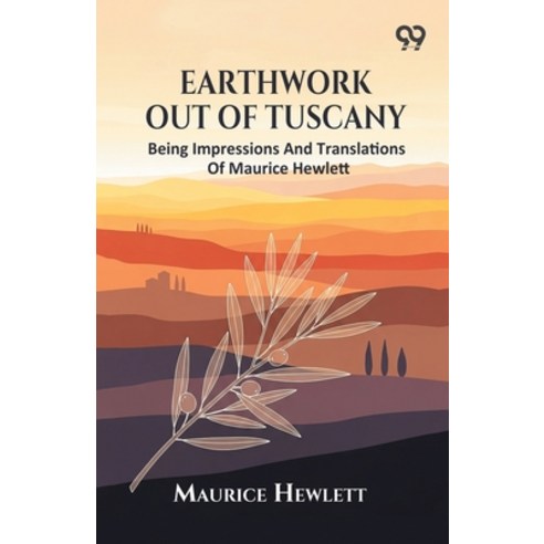 (영문도서)Earthwork Out Of Tuscany: Being Impressions And Translations Of Maurice Hewlett Paperback, Double 9 Books, English, 9789377503789