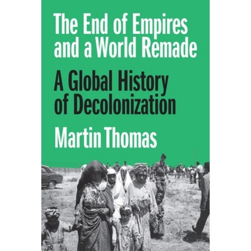 (영문도서)The End of Empires and a World Remade: A Global History of Decolonization Paperback, Princeton University Press, English, 9780691254432