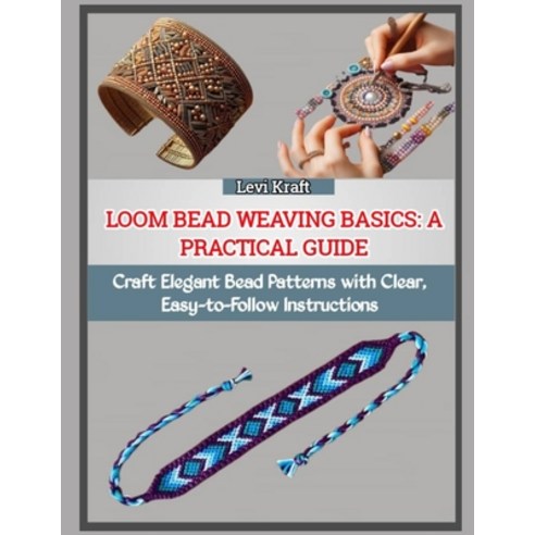 (영문도서)Loom Bead Weaving Basics: A PRACTICAL GUIDE : Craft Elegant Bead Patterns with C... Paperback, Independently Published, English, 9798274017022