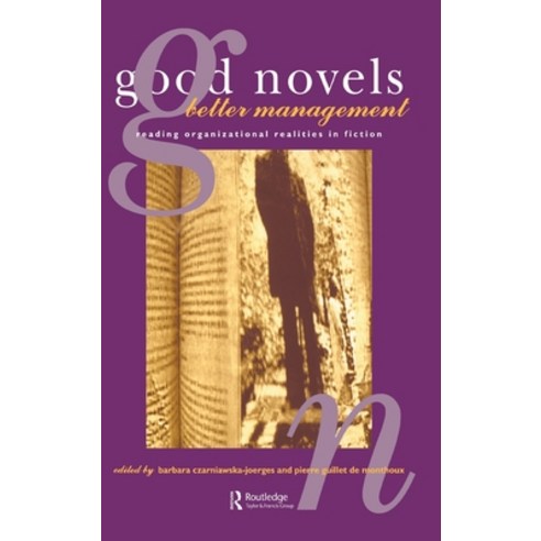(영문도서)Good Novels Better Management: Reading Organizational Realities in Fiction Hardcover, Routledge, English, 9783718656462