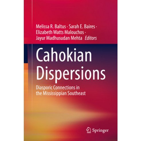 (영문도서)Cahokian Dispersions: Diasporic Connections in the Mississippian Southeast Hardcover, Springer, English, 9789811973642