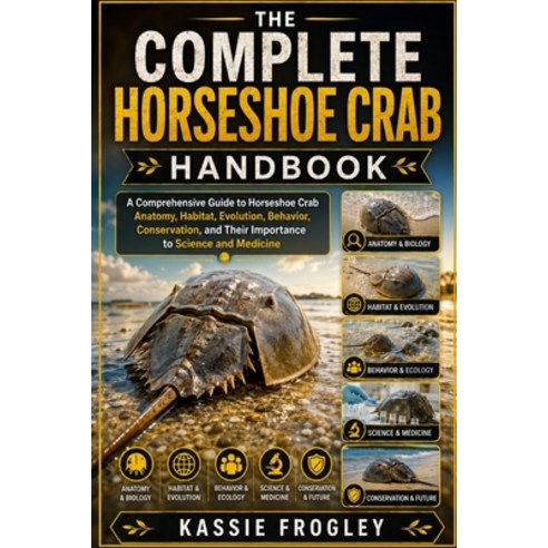 (영문도서)The Complete Horseshoe Crab Handbook: A Comprehensive Guide to Horseshoe Crab An... Paperback, Independently Published, English, 9798198665651