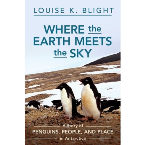 (영문도서)Where the Earth Meets the Sky: A Story of Penguins People and Place in Antarctica Hardcover, Pegasus Books, English, 9798897100606