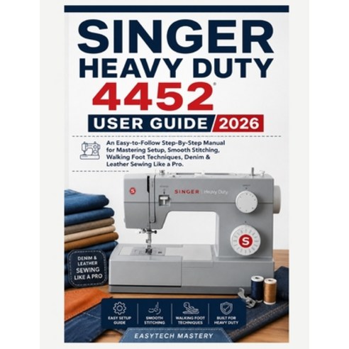 (영문도서)Singer Heavy Duty 4452 User Guide 2026: An Easy-to-Follow Step-By-Step Manual fo... Paperback, Independently Published, English, 9798197964328