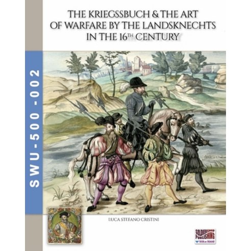 (영문도서)The Kriegssbuch & the art of warfare by the Landsknechts in the 16th Century Paperback, Soldiershop, English, 9791255893233