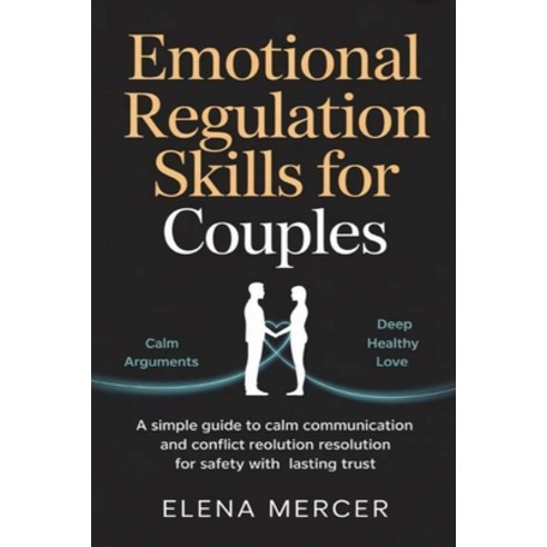(영문도서)Emotional Regulation Skills For Couples: A Simple Guide to Calm Communication an... Paperback, Independently Published, English, 9798198020818