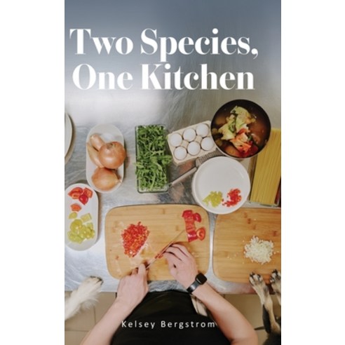 (영문도서)Two Species One Kitchen Hardcover, Palmetto Publishing, English, 9798822984226