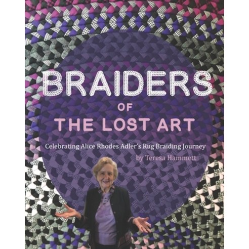 (영문도서)Braiders of the Lost Art: Celebrating Alice Rhodes Adler's Rug Braiding Journey Paperback, Independently Published, English, 9798246971697