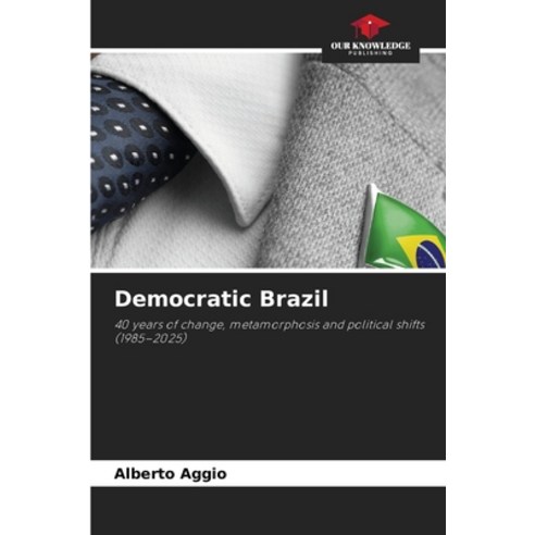 (영문도서)Democratic Brazil Paperback, Our Knowledge Publishing, English, 9786630282924