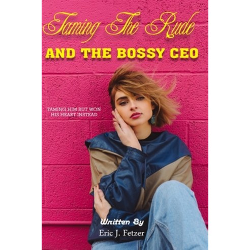 (영문도서)Taming The Rude And The Bossy CEO: Tamiing Him But Won His Heart Instead Paperback, Independently Published, English, 9798830534963