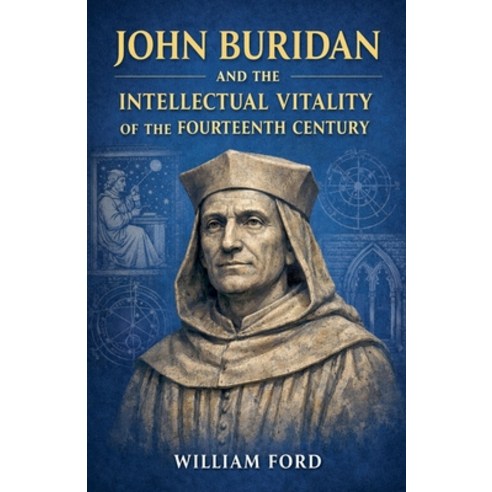 (영문도서)John Buridan and the Intellectual Vitality of the Fourteenth Century Paperback, Colloquium Verlag, English, 9798235843011