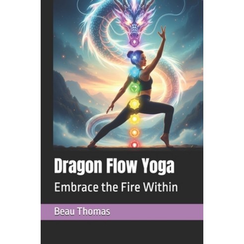 (영문도서)Dragon Flow Yoga: Embrace the Fire Within Paperback, Independently Published, English, 9798274940016