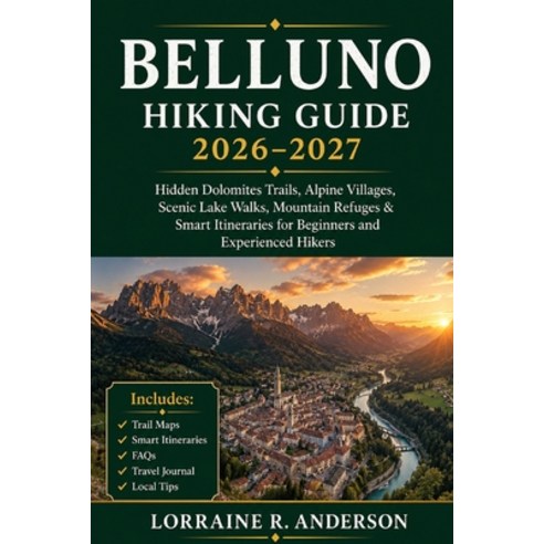 (영문도서)Belluno Hiking Guide 2026-2027: Hidden Dolomites Trails Alpine Villages Scenic... Paperback, Independently Published, English, 9798197132772