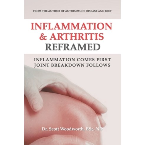 (영문도서)Arthritis & Inflammation Reframed: Inflammation Comes First. Joint Breakdown Fol... Paperback, Independently Published, English, 9798197014580