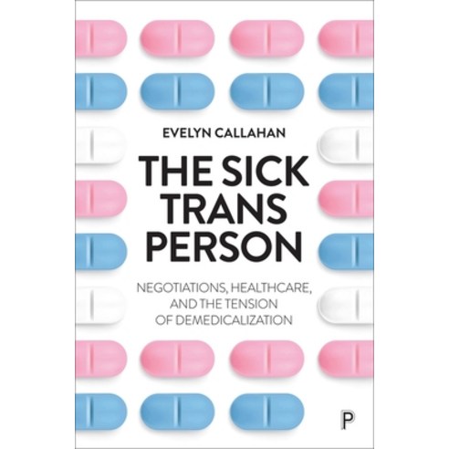 (영문도서)The Sick Trans Person: Negotiations Healthcare and the Tension of Demedicaliza... Paperback, Policy Press, English, 9781447371113