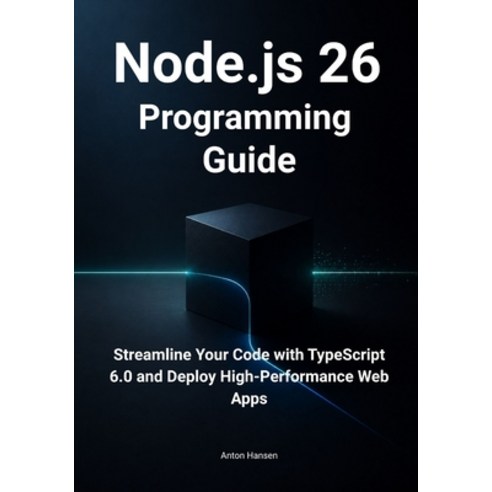 (영문도서)Node.js 26 Programming Guide: Streamline Your Code with TypeScript 6.0 Simplify... Paperback, Independently Published, English, 9798196192876