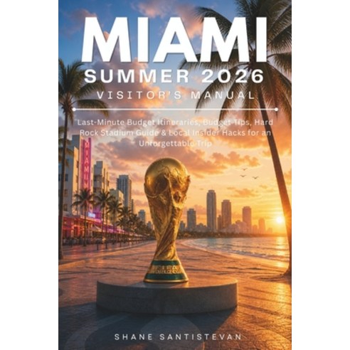 (영문도서)Miami Summer 2026 Visitor's Manual: Last-Minute Itineraries Budget Tips Hard R... Paperback, Independently Published, English, 9798195623951