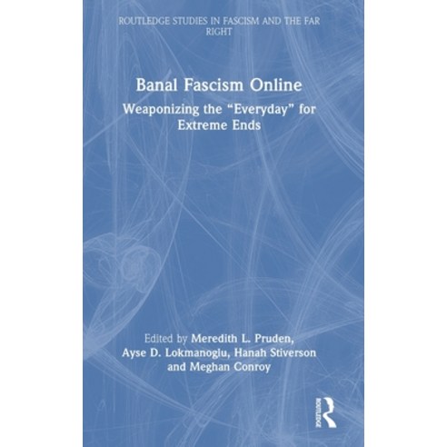 (영문도서)Banal Fascism Online: Weaponizing the "Everyday" for Extreme Ends Hardcover, Routledge, English, 9781032536859