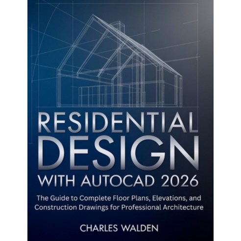(영문도서)Residential Design with AutoCAD 2026: The Guide to Complete Floor Plans Elevati... Paperback, Independently Published, English, 9798243513968