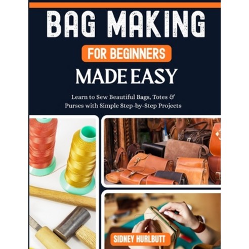 (영문도서)Bag Making for Beginners Made Easy: Easy Learn to Sew Beautiful Bags Totes & Pu... Paperback, Independently Published, English, 9798195691196