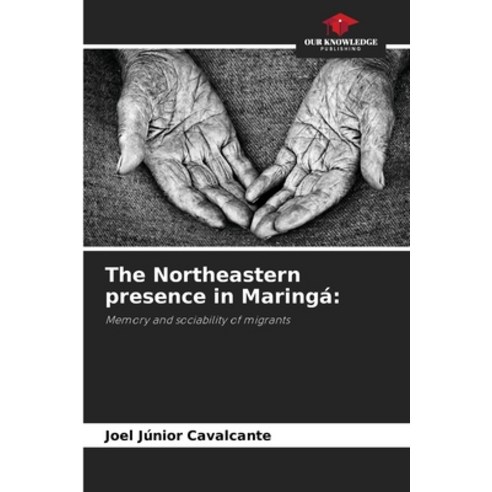 (영문도서)The Northeastern presence in Maringá Paperback, Our Knowledge Publishing, English, 9786209403477