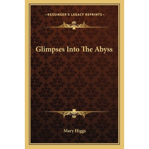 (영문도서)Glimpses Into The Abyss Paperback, English, 9781163621462, Kessinger Publishing