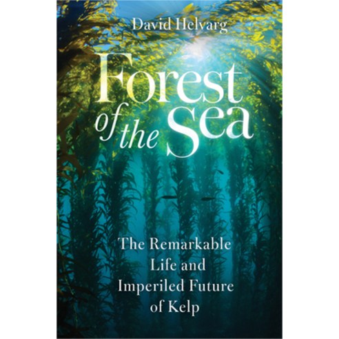 (영문도서)Forest of the Sea: The Remarkable Life and Imperiled Future of Kelp Hardcover, Island Press, English, 9781642833829