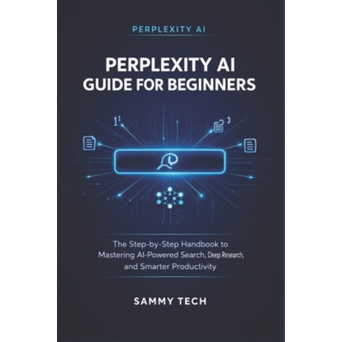 (영문도서)Perplexity AI Guide for Beginners: The Step-by-Step Handbook to Mastering AI-Pow... Paperback, Independently Published, English, 9798257773518