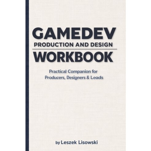 (영문도서)Gamedev Production and Design Workbook: Practical Companion for Producers Desig... Hardcover, Leszek Lisowski, English, 9788397628120