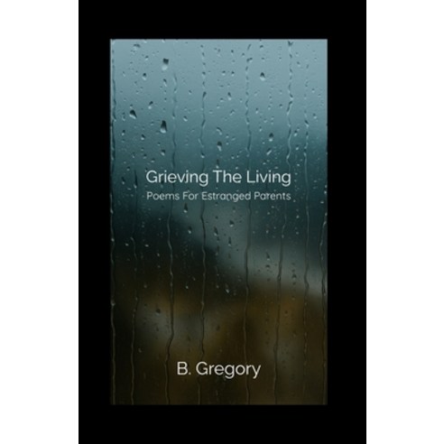(영문도서)Grieving the Living: Poems for Estranged Parents Paperback, Independently Published, English, 9798282882186