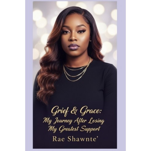 (영문도서)Grief & Grace: My Journey After Losing My Greatest Support Paperback, Independently Published, English, 9798253902998