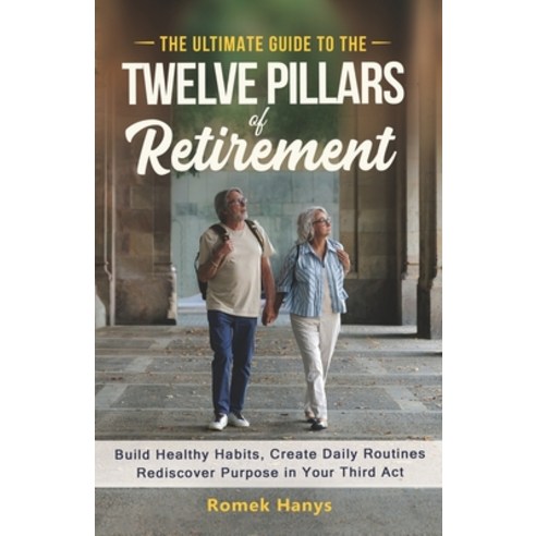(영문도서)The Ultimate Guide to the Twelve Pillars of Retirement: Build Healthy Habits Cr... Paperback, Romek Books, English, 9781991423047