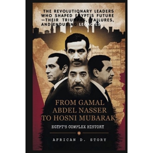 (영문도서)From Gamal Abdel Nasser to Hosni Mubarak: Egypt's Complex History: The Revolutio... Paperback, Independently Published, English, 9798244300789