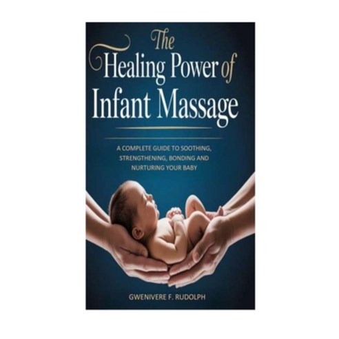 (영문도서)The Healing Power of Infant Massage: : A Complete Guide to Soothing Strengtheni... Paperback, Independently Published, English, 9798275066722