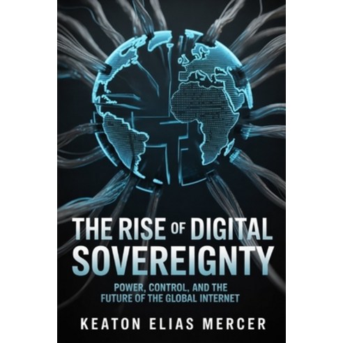 (영문도서)The Rise of Digital Sovereignty: Power Control and the Future of the Global In... Paperback, Independently Published, English, 9798244601671