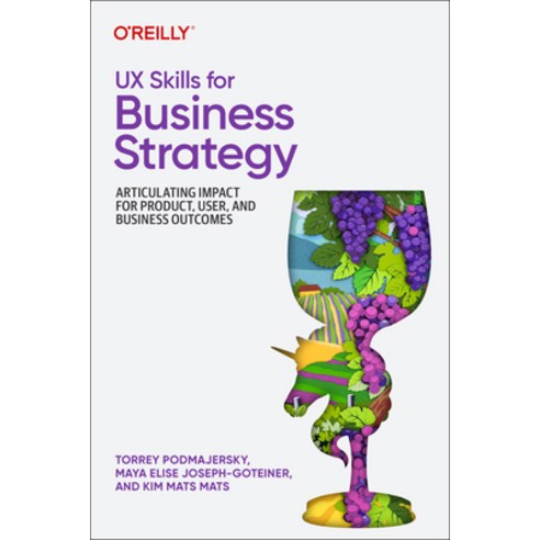 (영문도서)UX Skills for Business Strategy: Articulating Impact for Product User and Busi... Paperback, O'Reilly Media, English, 9781098177874