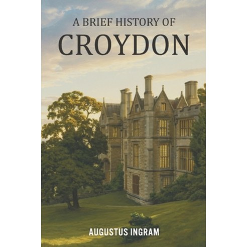 (영문도서)A Brief History of Croydon Paperback, Independently Published, English, 9798243981330