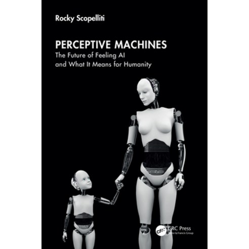 (영문도서)Perceptive Machines: The Future of Feeling AI and What It Means for Humanity Paperback, CRC Press, English, 9781041232360
