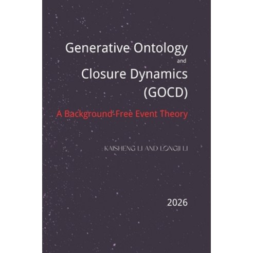 (영문도서)Generative Ontology and Closure Dynamics (GOCD): A Background-Free Theory Paperback, Independently Published, English, 9798244416459