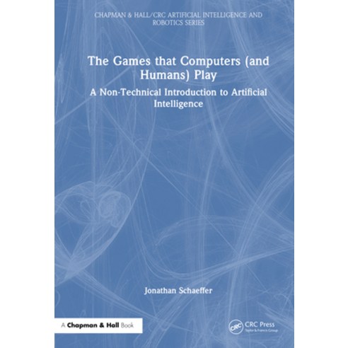 (영문도서)The Games That Computers (and Humans) Play: A Non-Technical Introduction to Arti... Hardcover, CRC Press, English, 9781032936611