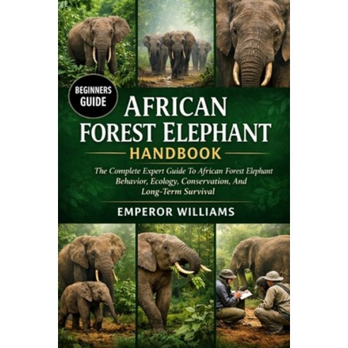 (영문도서)African Forest Elephant Handbook: The Complete Expert Guide To African Forest El... Paperback, Independently Published, English, 9798259312418