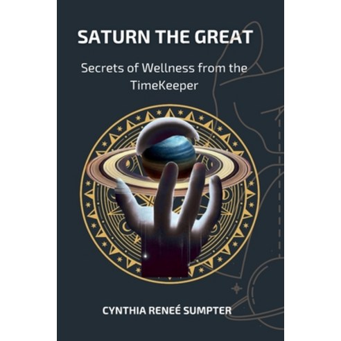(영문도서)Saturn the Great: Secrets of Wellness from the TimeKeeper Paperback, Sumptuous Books, English, 9798993324937