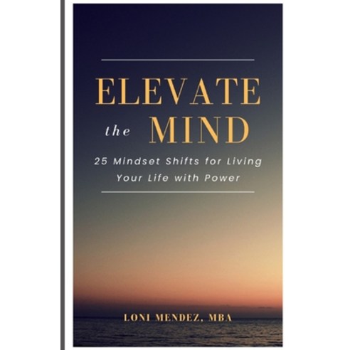 (영문도서)Elevate the Mind: 25 Mindset Shifts for Living Your Life with Power Paperback, Independently Published, English, 9798285893967