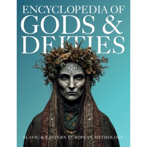 (영문도서)Encyclopedia of Gods & Deities - Slavic & Eastern European Mythology: An Illustr... Paperback, Gargoyle Collective, English, 9786597576401