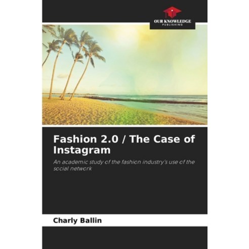 (영문도서)Fashion 2.0 / The Case of Instagram Paperback, Our Knowledge Publishing, English, 9786630063943