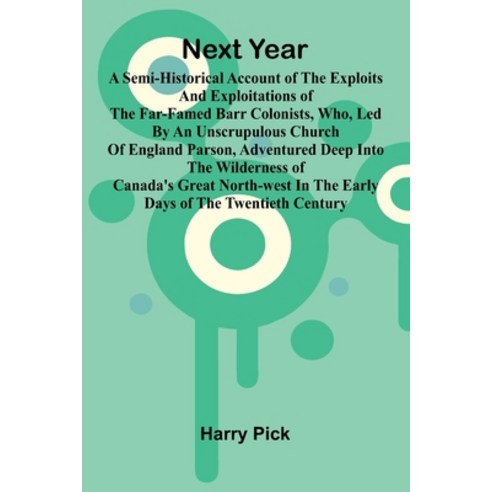 (영문도서)Next Year: A Semi-Historical Account Of The Exploits And Exploitations Of The Fa... Paperback, Alpha Edition, English, 9789373054018