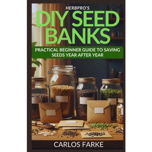 (영문도서)HerbPro's DIY Seed Banks: Practical Beginner Guide to Saving Seeds Year After Year Paperback, Independently Published, English, 9798243909051