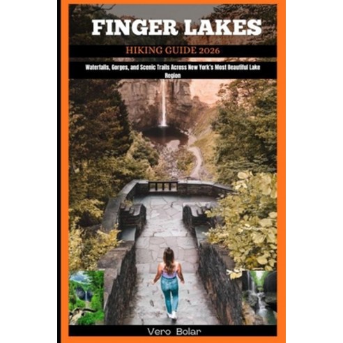 (영문도서)Finger Lakes Hiking Guide 2026: Waterfalls Gorges and Scenic Trails Across New... Paperback, Independently Published, English, 9798273212558