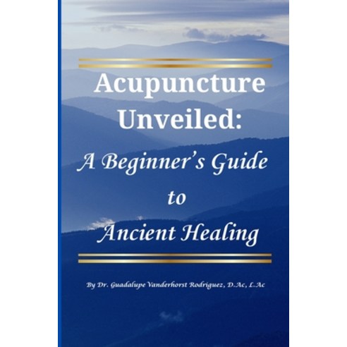 (영문도서)Acupuncture Unveiled: A Beginner's Guide to Ancient Healing Paperback, Lulu.com, English, 9781300368717