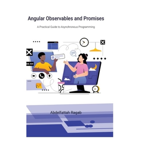 (영문도서)Angular Observables and Promises: A Practical Guide to Asynchronous Programming Hardcover, Abdelfattah Ragab, English, 9783384409874